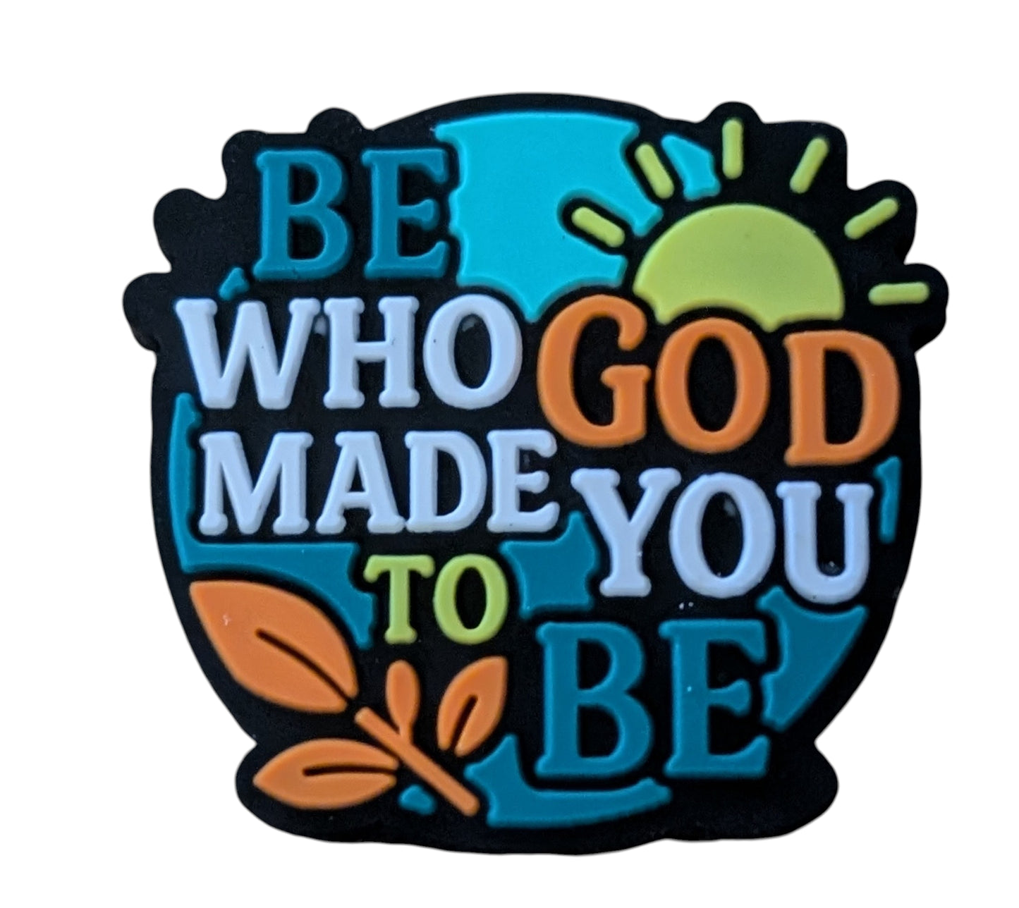 Be Who God Made You To Be