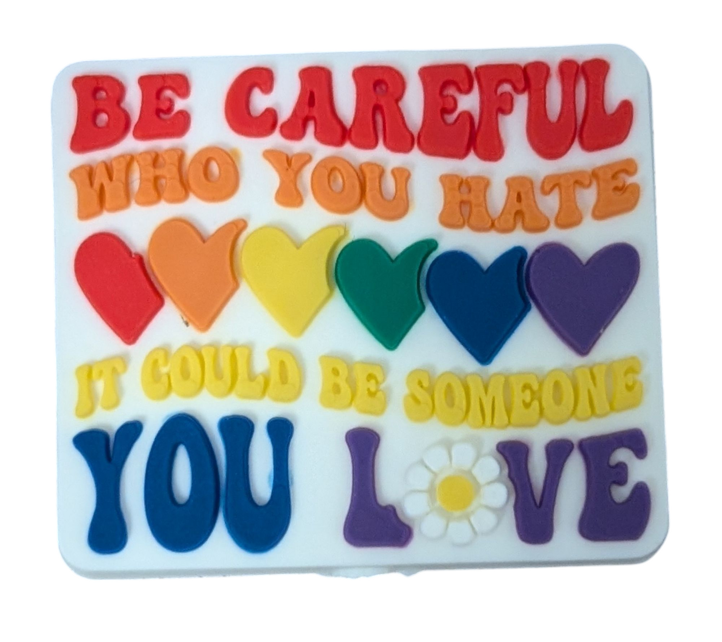 Be Careful Who You Hate, It Could Be Someone You Love