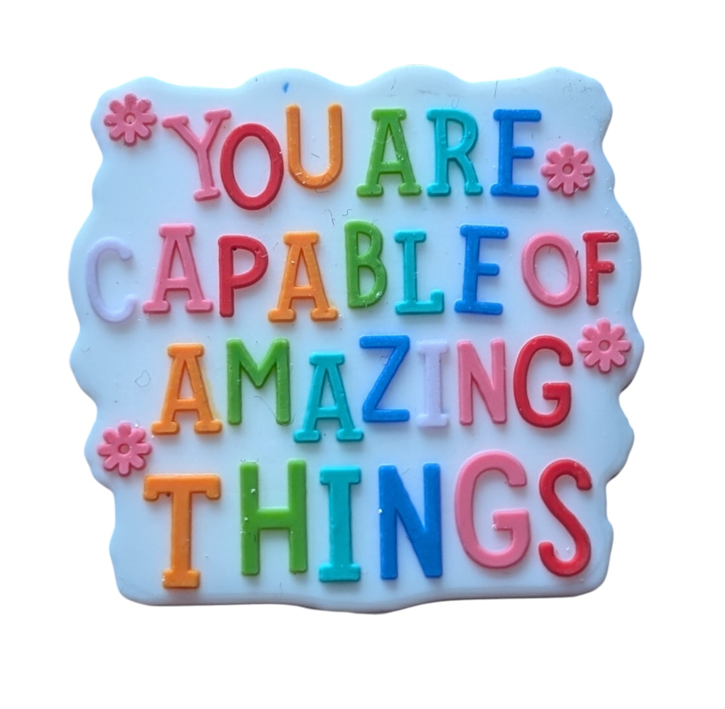 You Are Capable Of Amazing Things