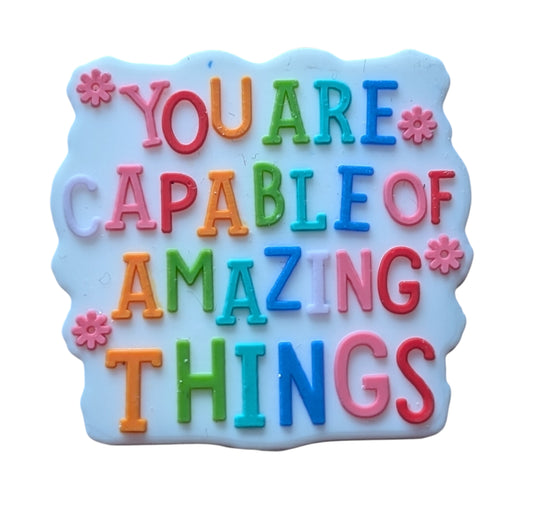 You Are Capable Of Amazing Things