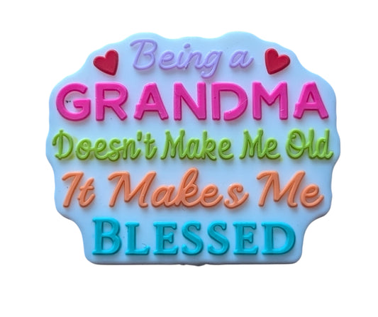 Being a Grandma Doesn't mean I am old, It Makes Me Blessed