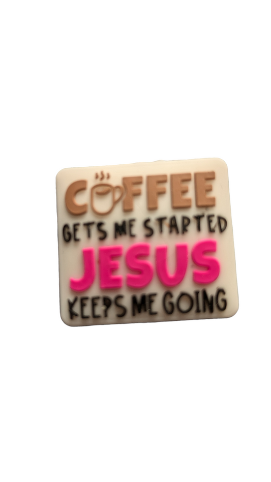 Coffee Gets me Started Jesus Keeps Me Going