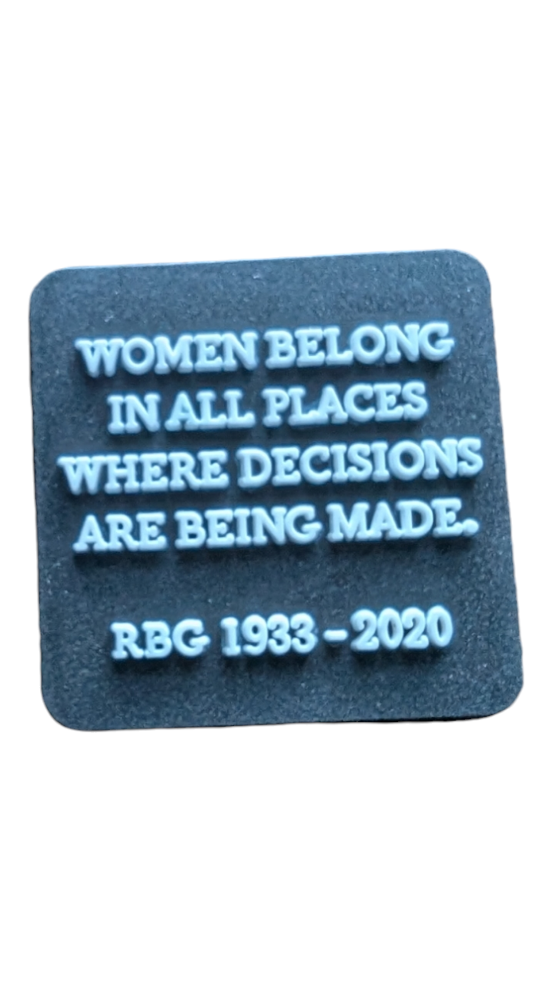 RBG - Women belong in all places where decisions are being made.