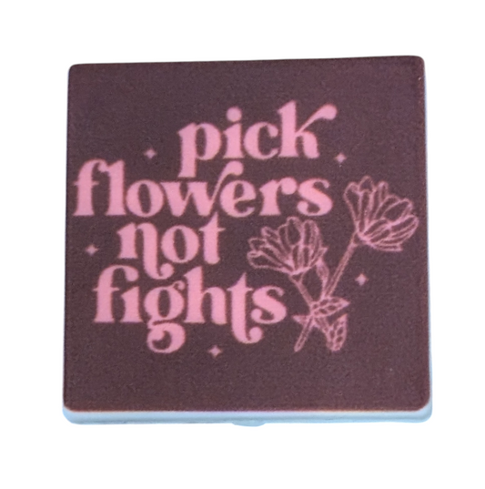 Pick Flowers Not Fights