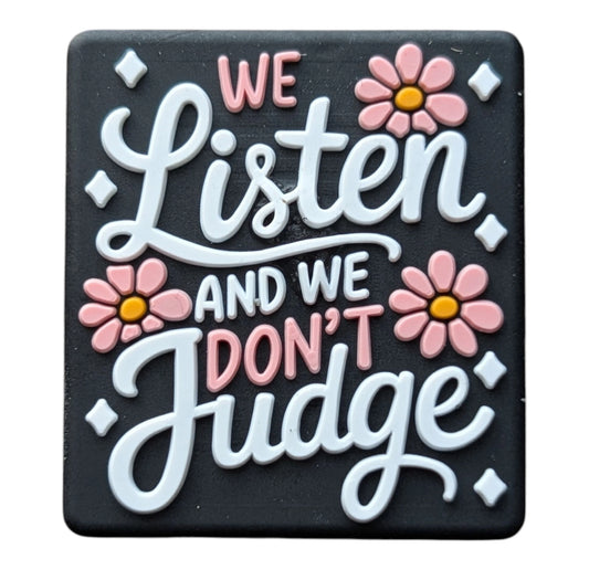We Listen and We Don't Judge